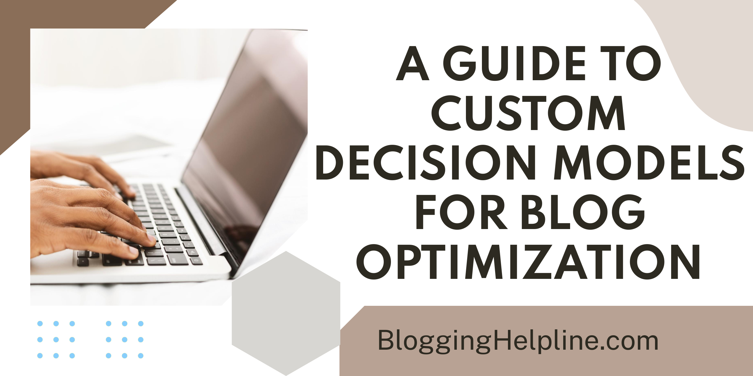 A Guide to Custom Decision Models for Blog Optimization